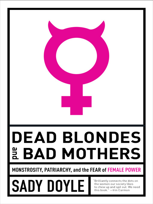 Title details for Dead Blondes and Bad Mothers by Sady Doyle - Available